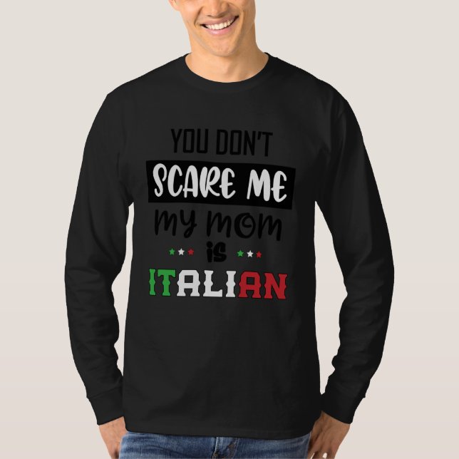 T-shirt You Don't Scare Me My Mom is Italian Italia Italy  (Devant)