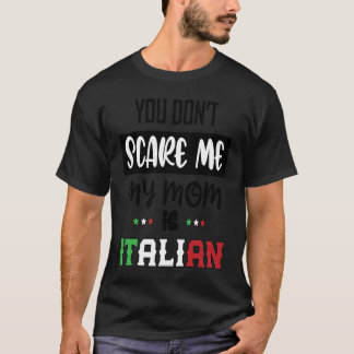T-shirt You Don't Scare Me My Mom is Italian  Italia Italy