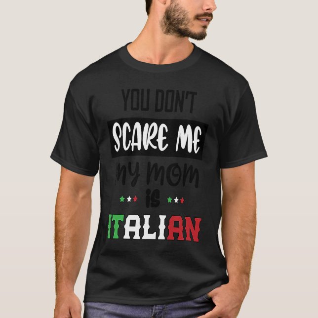 T-shirt You Don't Scare Me My Mom is Italian  Italia Italy (Devant)