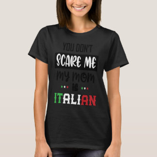 T-shirt You Don't Scare Me My Mom is Italian  Italia Italy