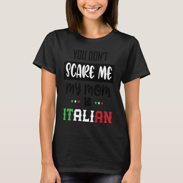 T-shirt You Don't Scare Me My Mom is Italian  Italia Italy (Devant)