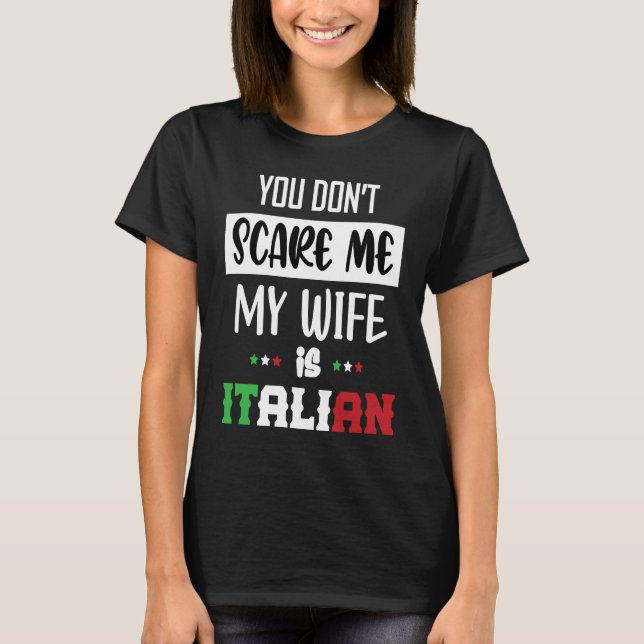 T-shirt You Don't Scare Me My Wife is Italian  Italia Ital (Devant)