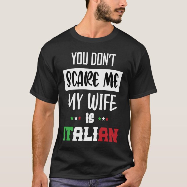 T-shirt You Don't Scare Me My Wife is Italian  Italia Ital (Devant)