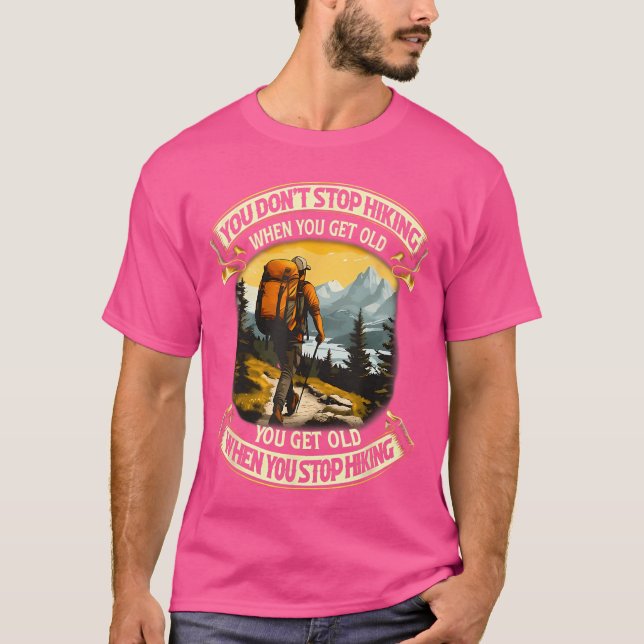 T-shirt You Dont Stop Hiking When You get Old You get Old  (Devant)