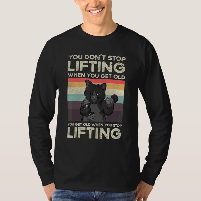 T-shirt You Don't Stop Lifting When You Get Old Cat Workou (Devant)