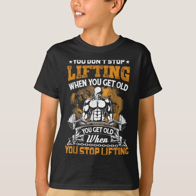 T-shirt You Don't Stop Lifting When You Get Old Gift Weigh (Devant)