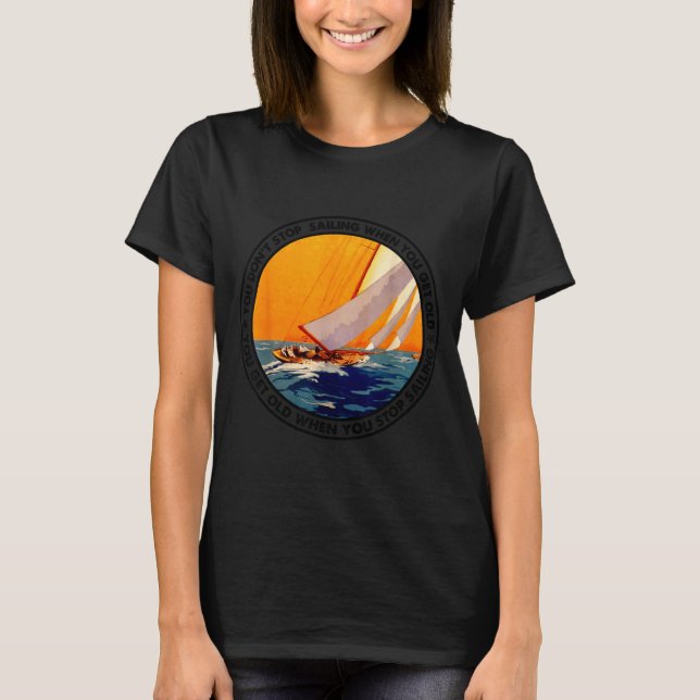 T-shirt You Don't Stop Sailing When You Get Old Funny Old  (Devant)