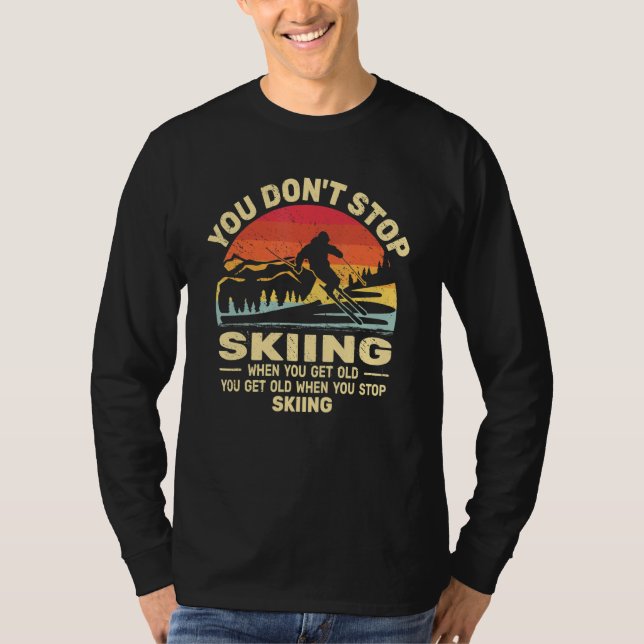 T-shirt You don't Stop Skiing get old skiers and retro sno (Devant)