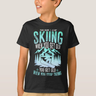 T-shirt You Dont Stop Skiing When You Get Old Funny Skier 