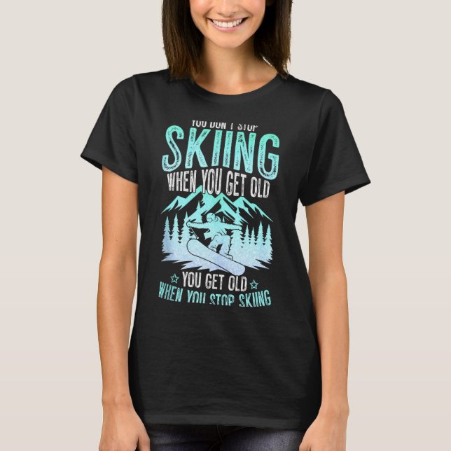 T-shirt You Dont Stop Skiing When You Get Old Funny Skier  (Devant)