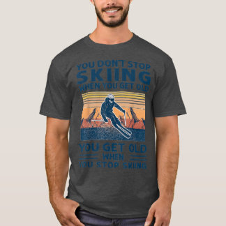 T-shirt You Dont Stop Skiing When You Get Old vintage