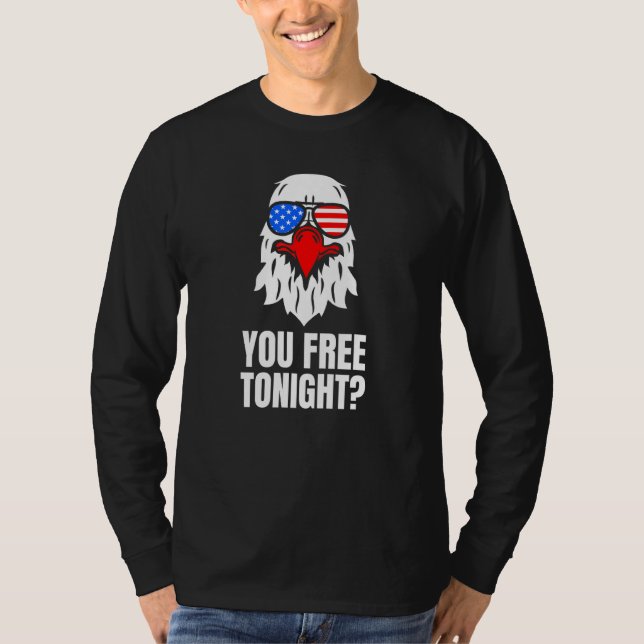 T-shirt You Free Tonight Patriotic American Bald Eagle 4th (Devant)