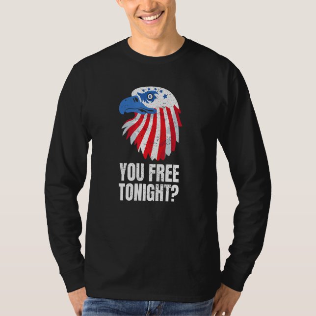 T-shirt You Free Tonight Patriotic American Bald Eagle 4th (Devant)
