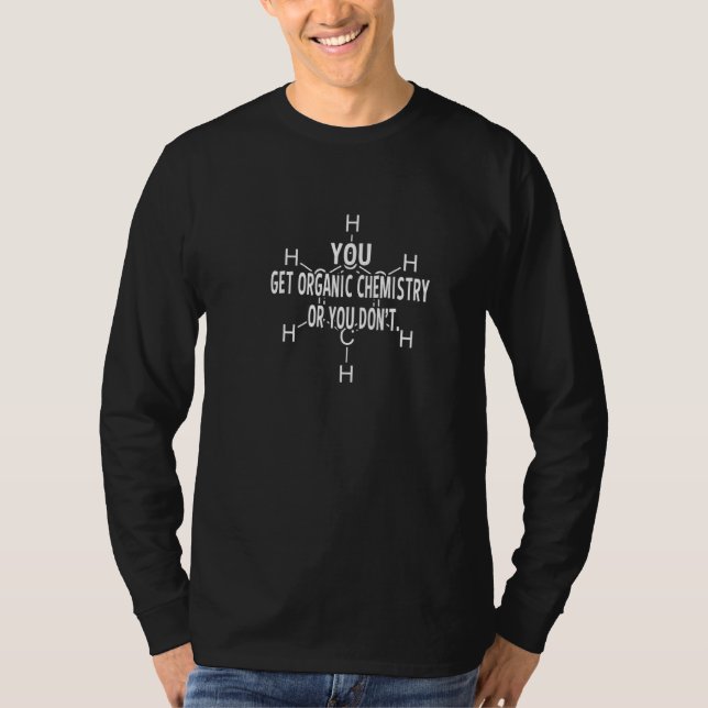 T-shirt You Get Organic Chemistry Profession Career Worker (Devant)