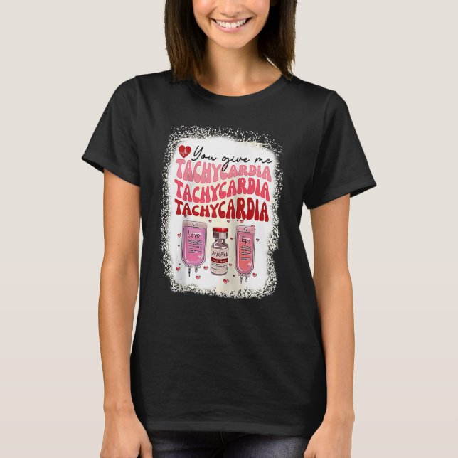 T-shirt You Give Me Tachycardia ICU Nurse Life Valentines  (Devant)
