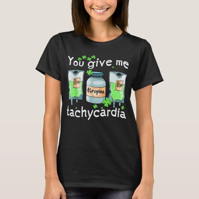 T-shirt You Give Me Tachycardia Nurse St Patrick s Day Pha (Devant)