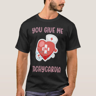 T-shirt You Give Me Tachycardia Nurse Valentine's Day Phar