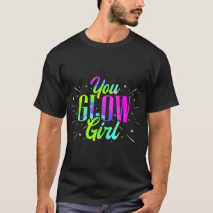 T-shirt You Glow Girl Funny Retro Neon Fluorescent Party W