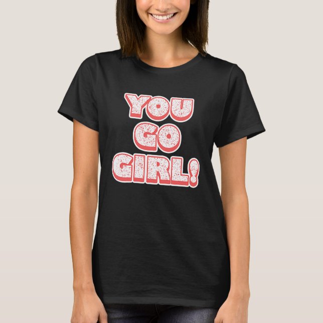 T-shirt You Go Girl!  Feminism  Women's Equalisation (Devant)