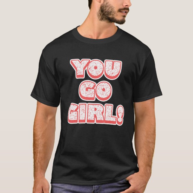 T-shirt You Go Girl!  Feminism  Women's Equalisation (Devant)