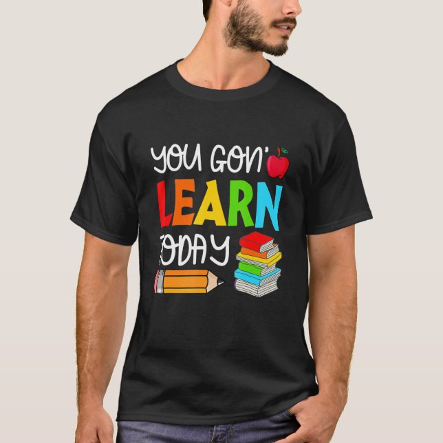 T-shirt You Gon' Learn Today  Teacher Student Back To Scho (Devant)