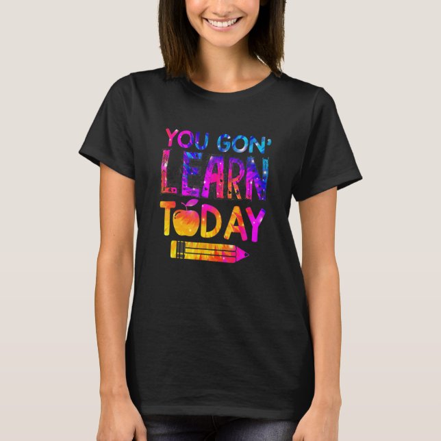 T-shirt You Gon' Learn Today Teacher Tie Dye (Devant)