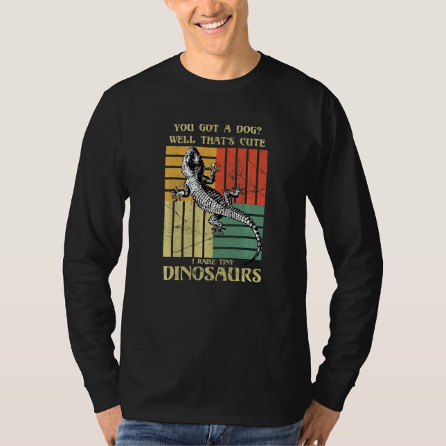 T-shirt You got a dog Well that's cute I raise tiny dinosa (Devant)
