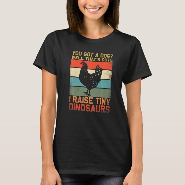 T-shirt you got a dog well thats cute i raise tiny dinosau (Devant)