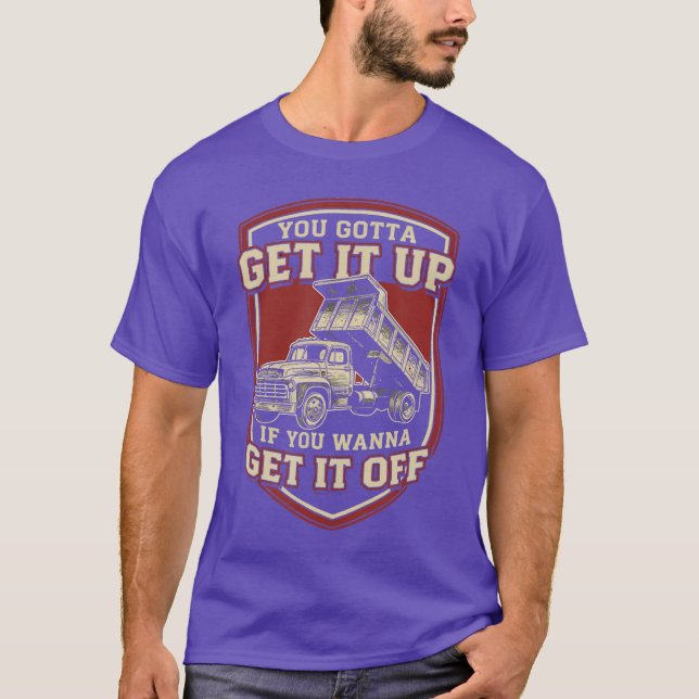 T-shirt You Gotta Get Funny Dumpruck Driverrucking Dad Men (Devant)