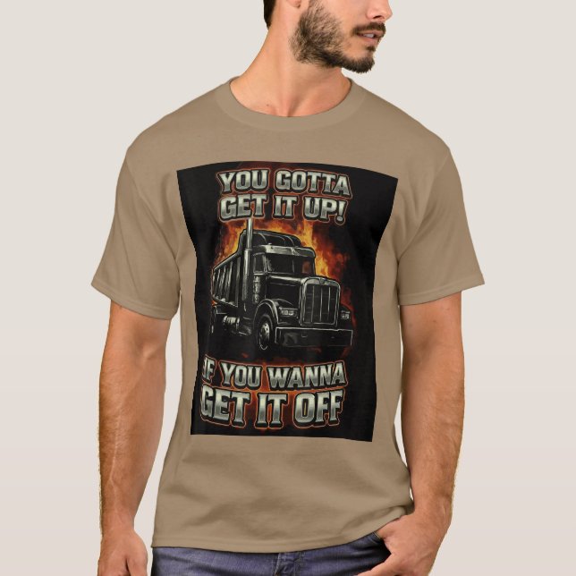 T-shirt You Gotta Get Funny Dumpruck Driverrucking Dad Men (Devant)