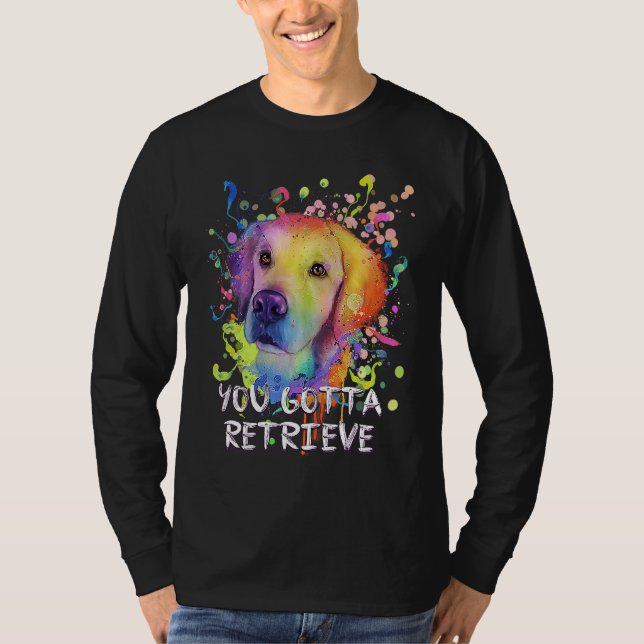 T-shirt You Gotta Retrieve  Golden Retriever Humor (Devant)