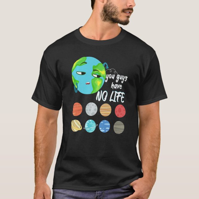T-shirt You Guys Have No Life Solar System Pun Astronomy (Devant)