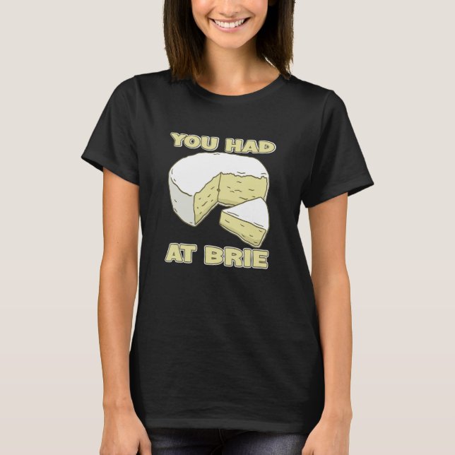 T-shirt You Had Me At Brie Cheese (Devant)
