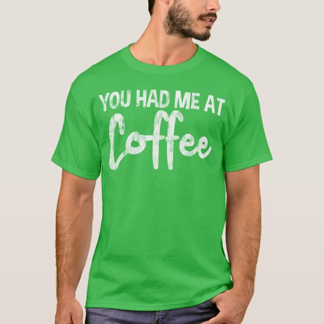 T-shirt You Had Me At Coffee funny (Devant)