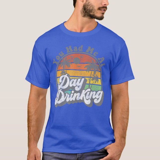 T-shirt You Had Me At Day Drinking Funny Retro Beach Summe (Devant)