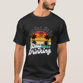 T-shirt You Had Me At Day Drinking Tops Funny Beach Retro 