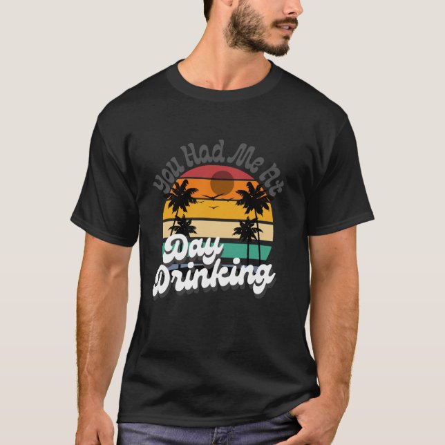 T-shirt You Had Me At Day Drinking Tops Funny Beach Retro  (Devant)