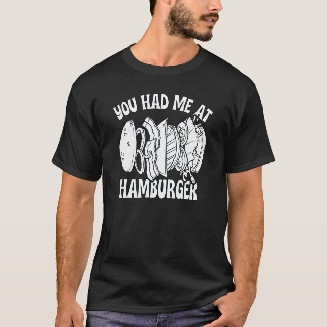 T-shirt You Had Me At Hamburger Food Burgers (Devant)
