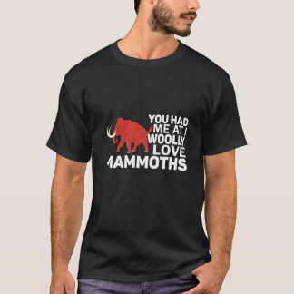 T-shirt You Had Me At I Woolly Love Mammoths Prehistoric L