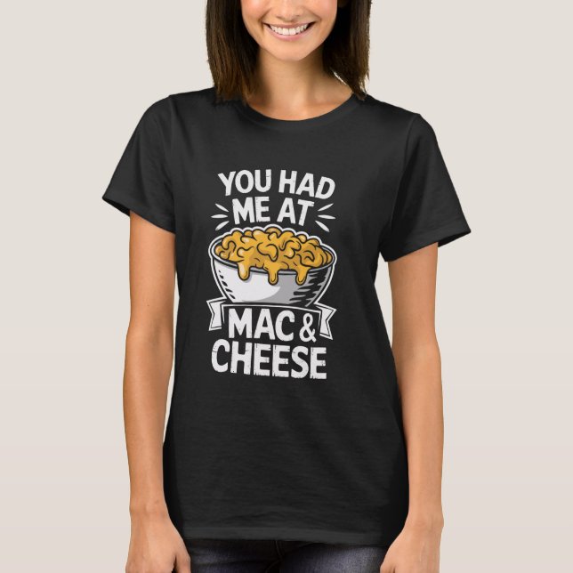 T-shirt You Had Me At Mac And Cheese (Devant)
