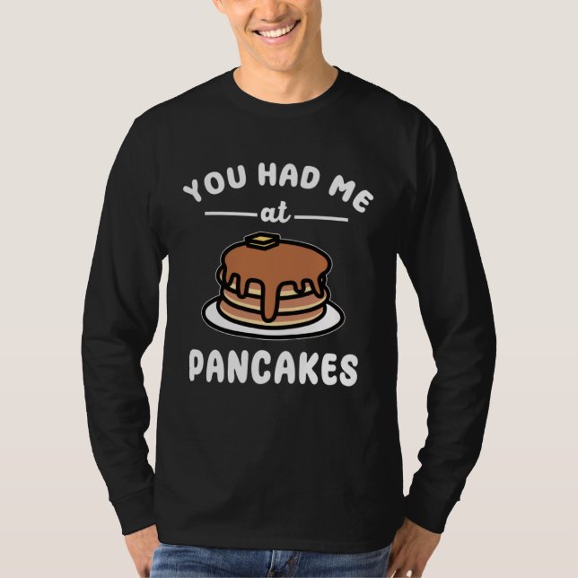 T-shirt You Had Me At Pancakes  Breakfast Food Pancake Pun (Devant)