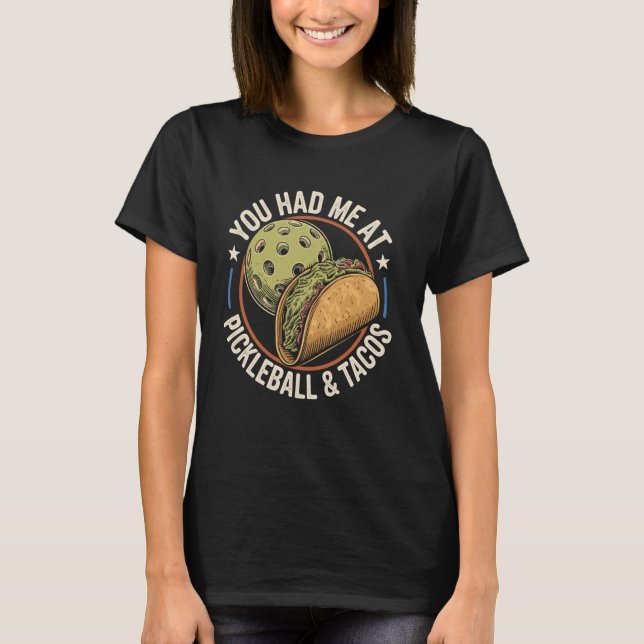 T-shirt You Had Me At Pickleball And Tacos Funny Pickle Ba (Devant)