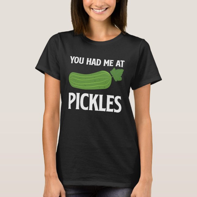 T-shirt You Had Me At Pickles I Cucumber I Pickle (Devant)