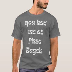 T-shirt You Had Me At Pizza Bagels Foodie Funny Sarcasm 38