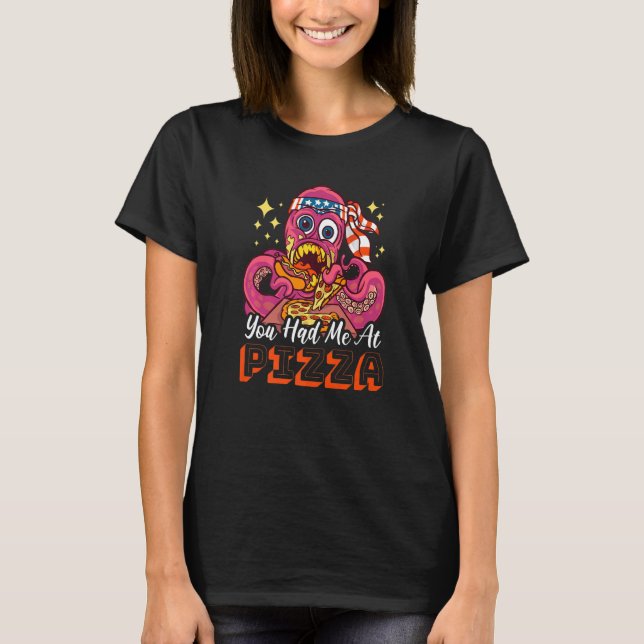 T-shirt You had me at Pizza with a Octopus (Devant)