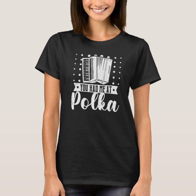 T-shirt You Had Me At Polka  Accordions Player Graphic (Devant)