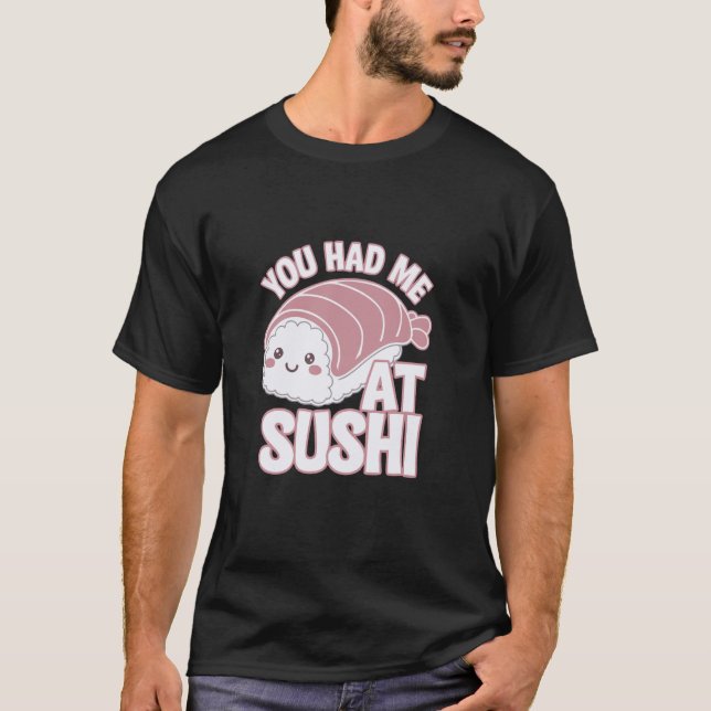 T-shirt You Had Me At Sushi Funny Sushi Style (Devant)