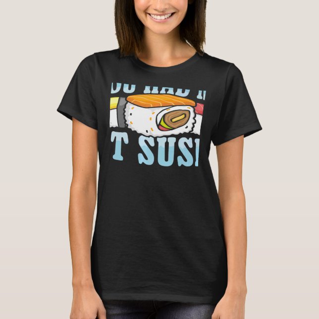 T-shirt You Had Me At Sushi Japanese Food Japan Sushi   (Devant)