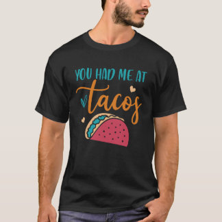 T-shirt You Had Me At Tacos Taco Mexican Siesta Fiesta