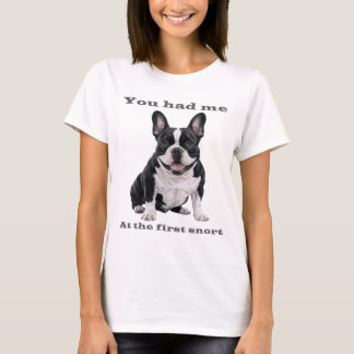 T-shirt You Had Me at the First Snort – French Bulldog Wom